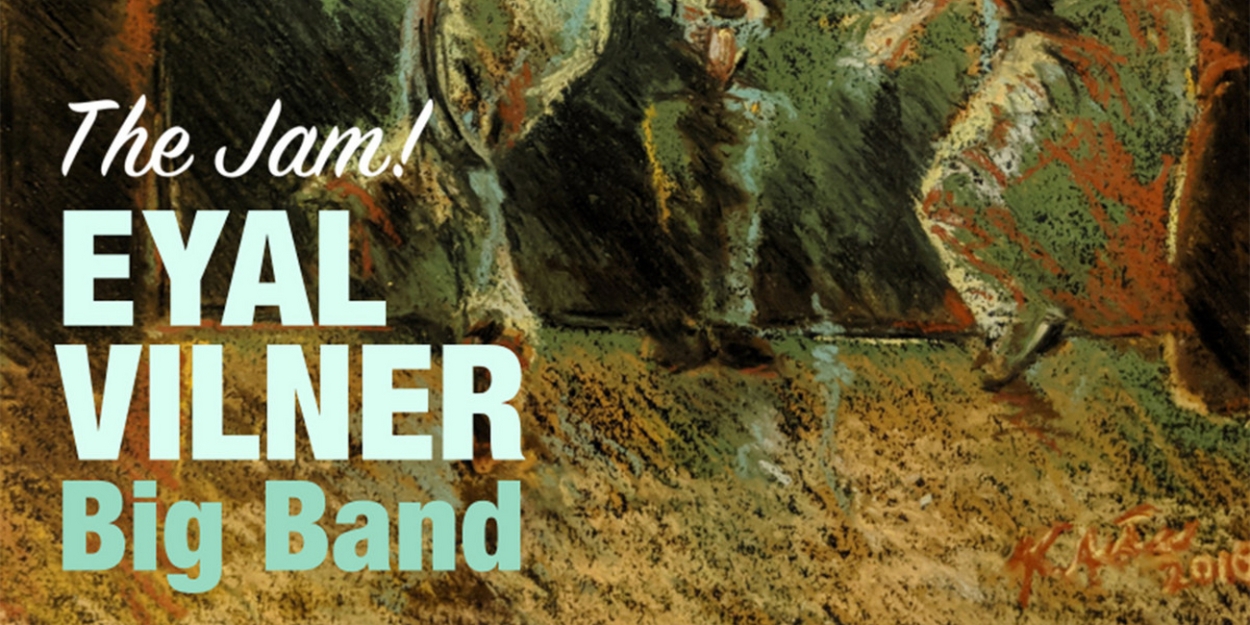 Eyal Vilner’s New Record, ‘The Jam!’ Released Today and Album Release Concert Announced At Birdland Jazz Club